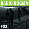 Radio Dogma #03