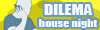 DILEMA HOUSE NIGHT