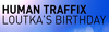 HUMAN TRAFFIX – LOUTKA´S BIRTHDAY