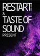 TASTE OF SOUND & RESTART