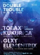 DOUBLE TROUBLE W/ TOBAX (RUS) & GLXY (UK) & ELEMENTRIX (UK) & LIFESIZE MC (UK)